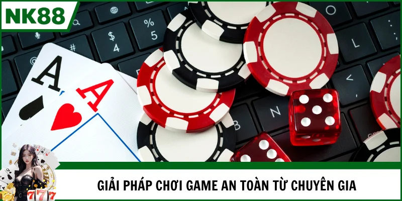 Giải pháp hữu hiệu để chơi có trách nhiệm