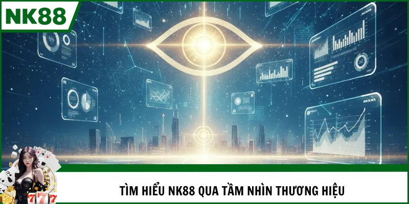 Tìm hiểu NK88 qua tầm nhìn thương hiệu