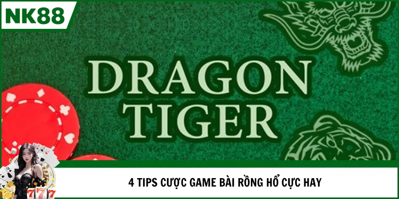 4 tips cược game bài Rồng hổ cực hay