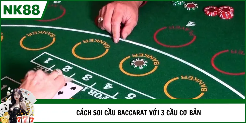 Cách soi cầu Baccarat với 3 cầu cơ bản