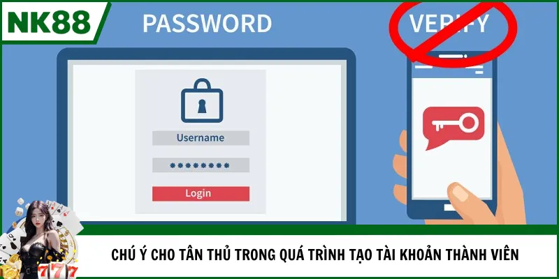 Chú ý cho tân thủ trong quá trình tạo tài khoản thành viên