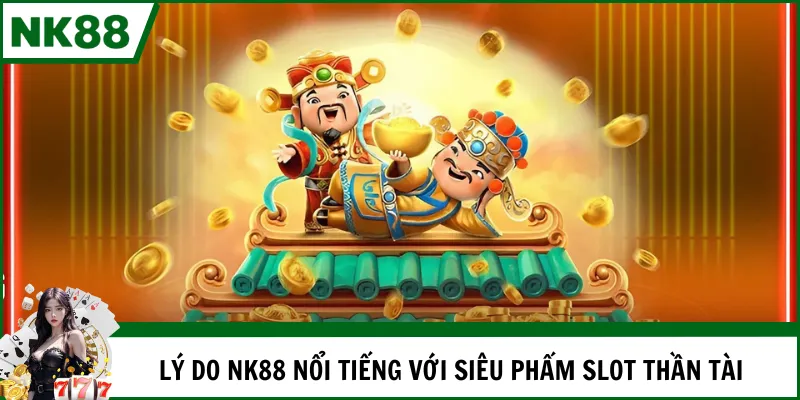 Lý do NK88 nổi tiếng với siêu phẩm slot thần tài