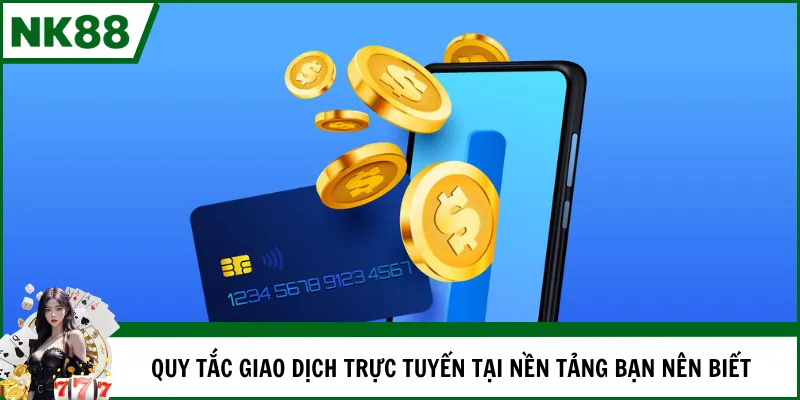 Quy tắc giao dịch trực tuyến tại nền tảng bạn nên biết